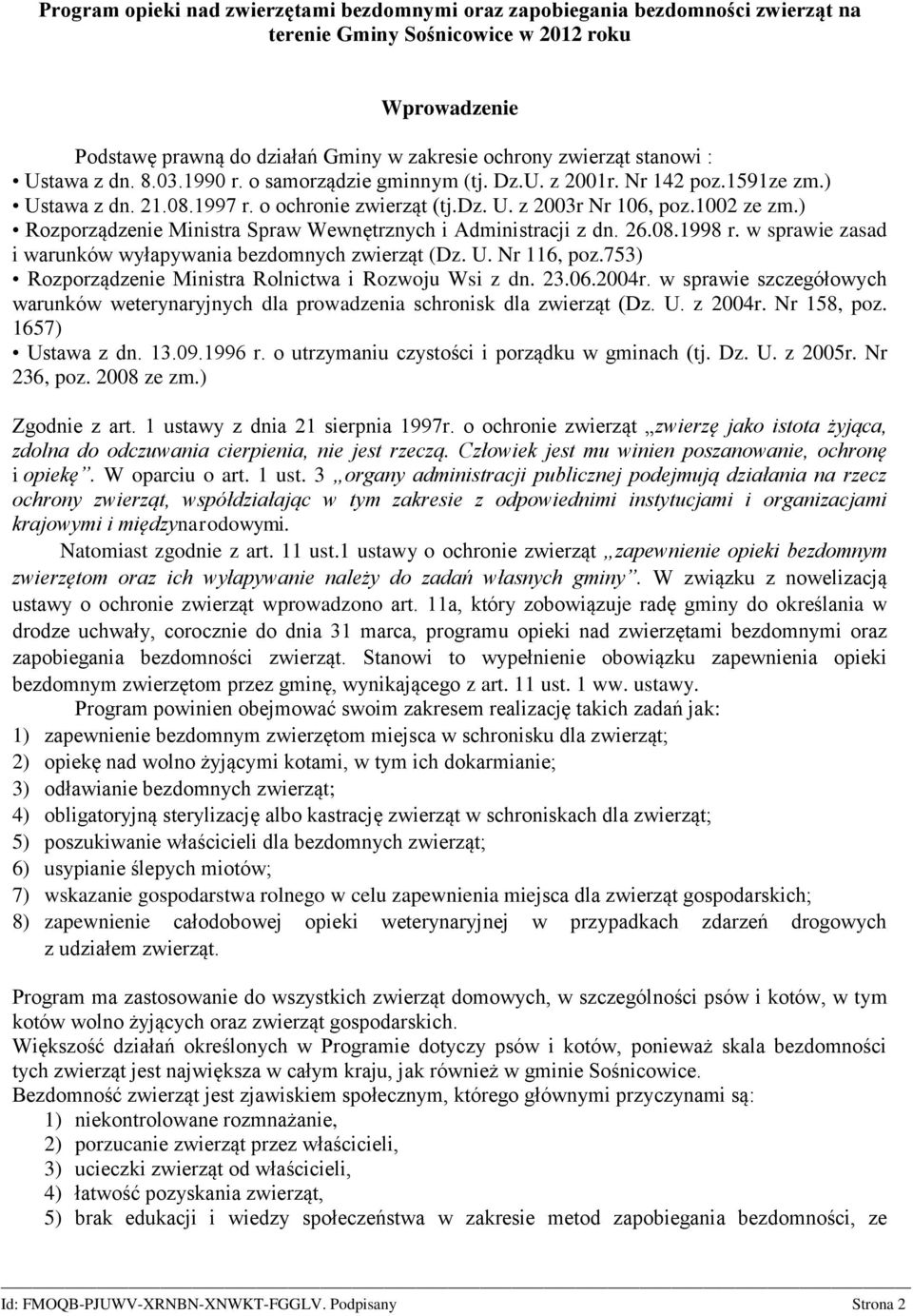 ) Rozporządzenie Ministra Spraw Wewnętrznych i Administracji z dn. 26.08.1998 r. w sprawie zasad i warunków wyłapywania bezdomnych zwierząt (Dz. U. Nr 116, poz.