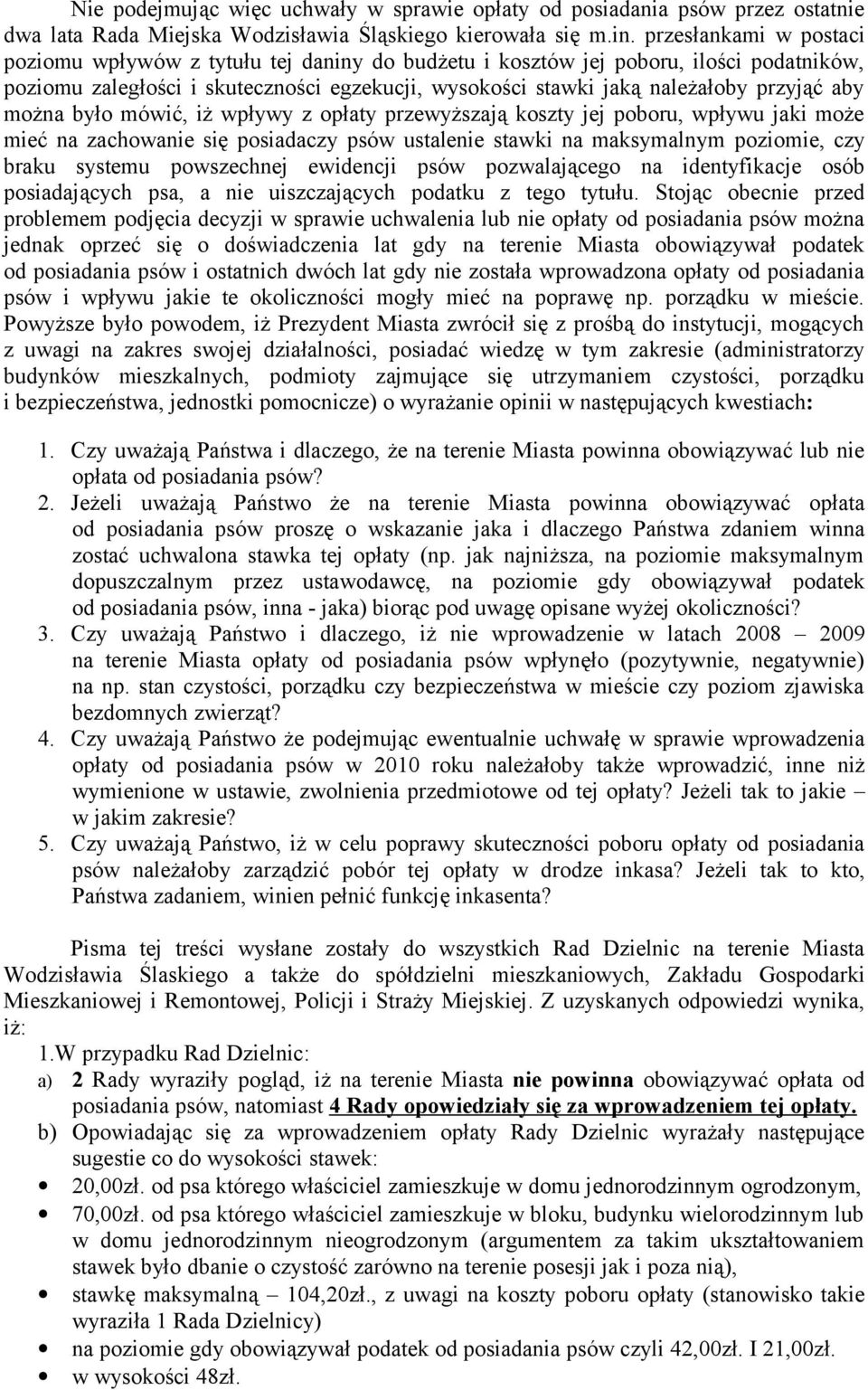 aby można było mówić, iż wpływy z opłaty przewyższają koszty jej poboru, wpływu jaki może mieć na zachowanie się posiadaczy psów ustalenie stawki na maksymalnym poziomie, czy braku systemu