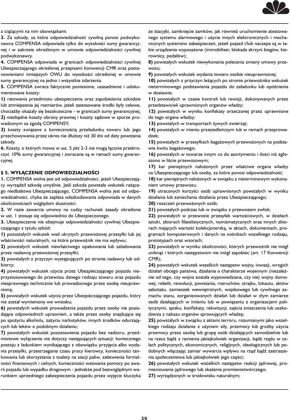 COMPENSA odpowiada w granicach odpowiedzialnoêci cywilnej Ubezpieczajàcego okreêlonej przepisami konwencji CMR oraz postanowieniami niniejszych OWU do wysokoêci okreêlonej w umowie sumy gwarancyjnej