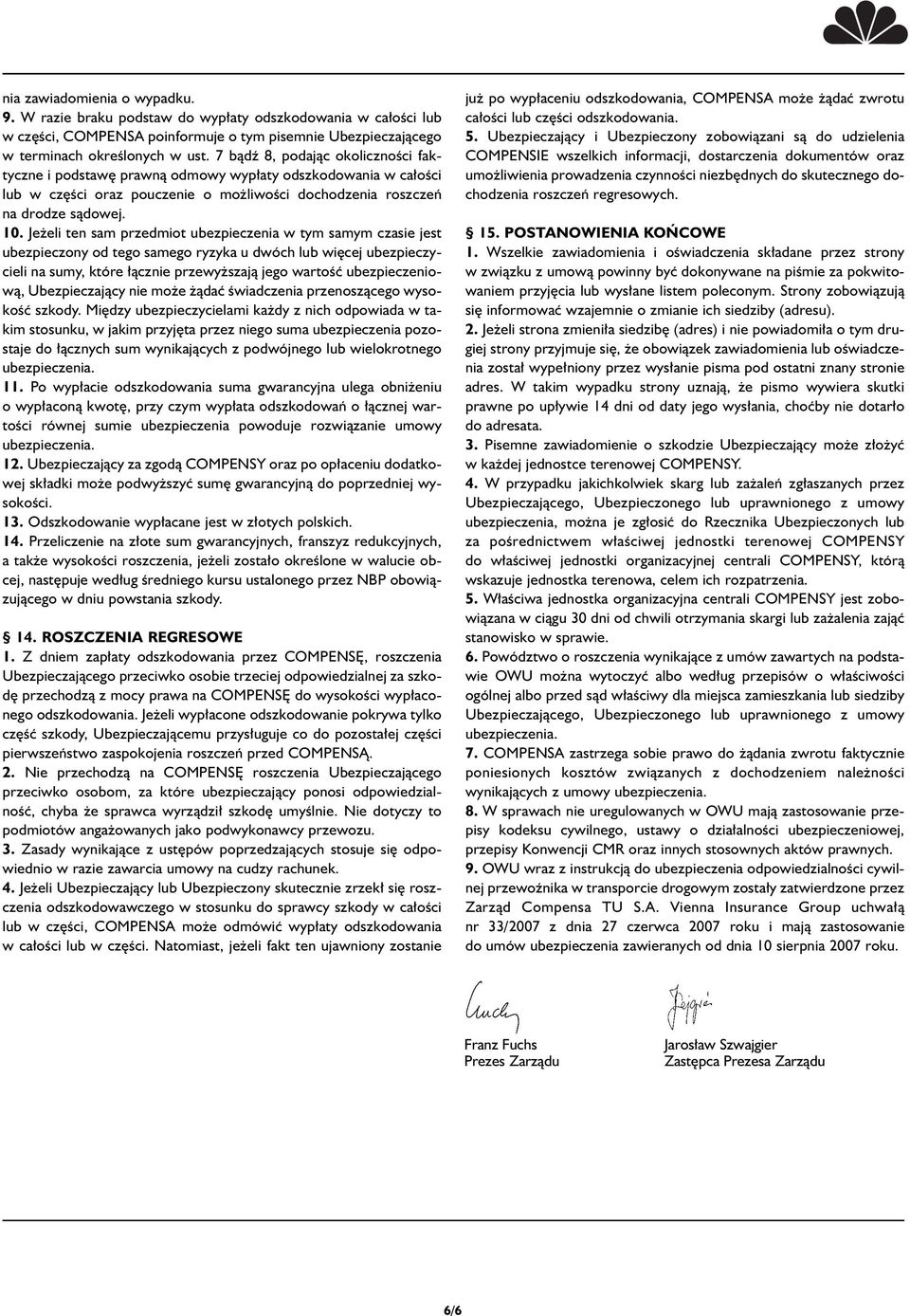 Je eli ten sam przedmiot ubezpieczenia w tym samym czasie jest ubezpieczony od tego samego ryzyka u dwóch lub wi cej ubezpieczycieli na sumy, które àcznie przewy szajà jego wartoêç ubezpieczeniowà,