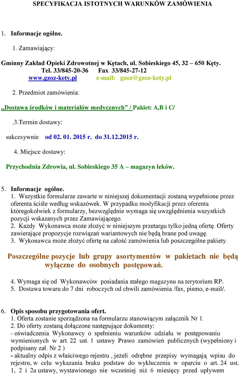 Miejsce dostawy: Przychodnia Zdrowia, ul. Sobieskiego 35 A magazyn leków. 5. Informacje ogólne. 1.