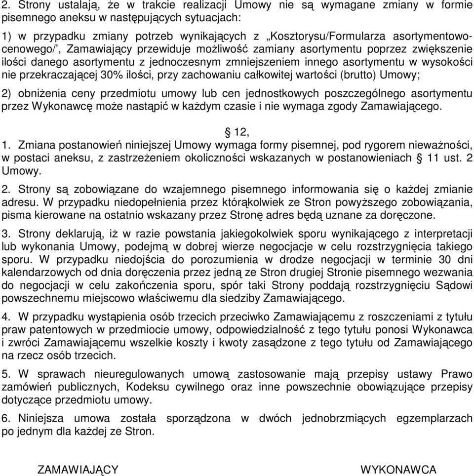 przekraczającej 30% ilości, przy zachowaniu całkowitej wartości (brutto) Umowy; 2) obniżenia ceny przedmiotu umowy lub cen jednostkowych poszczególnego asortymentu przez Wykonawcę może nastąpić w