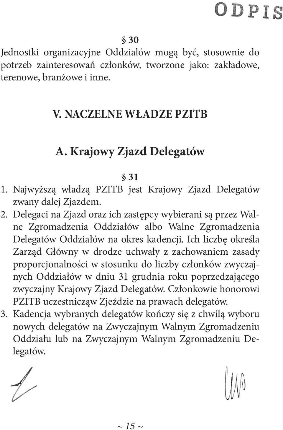 Delegaci na Zjazd oraz ich zastępcy wybierani są przez Walne Zgromadzenia Oddziałów albo Walne Zgromadzenia Delegatów Oddziałów na okres kadencji.