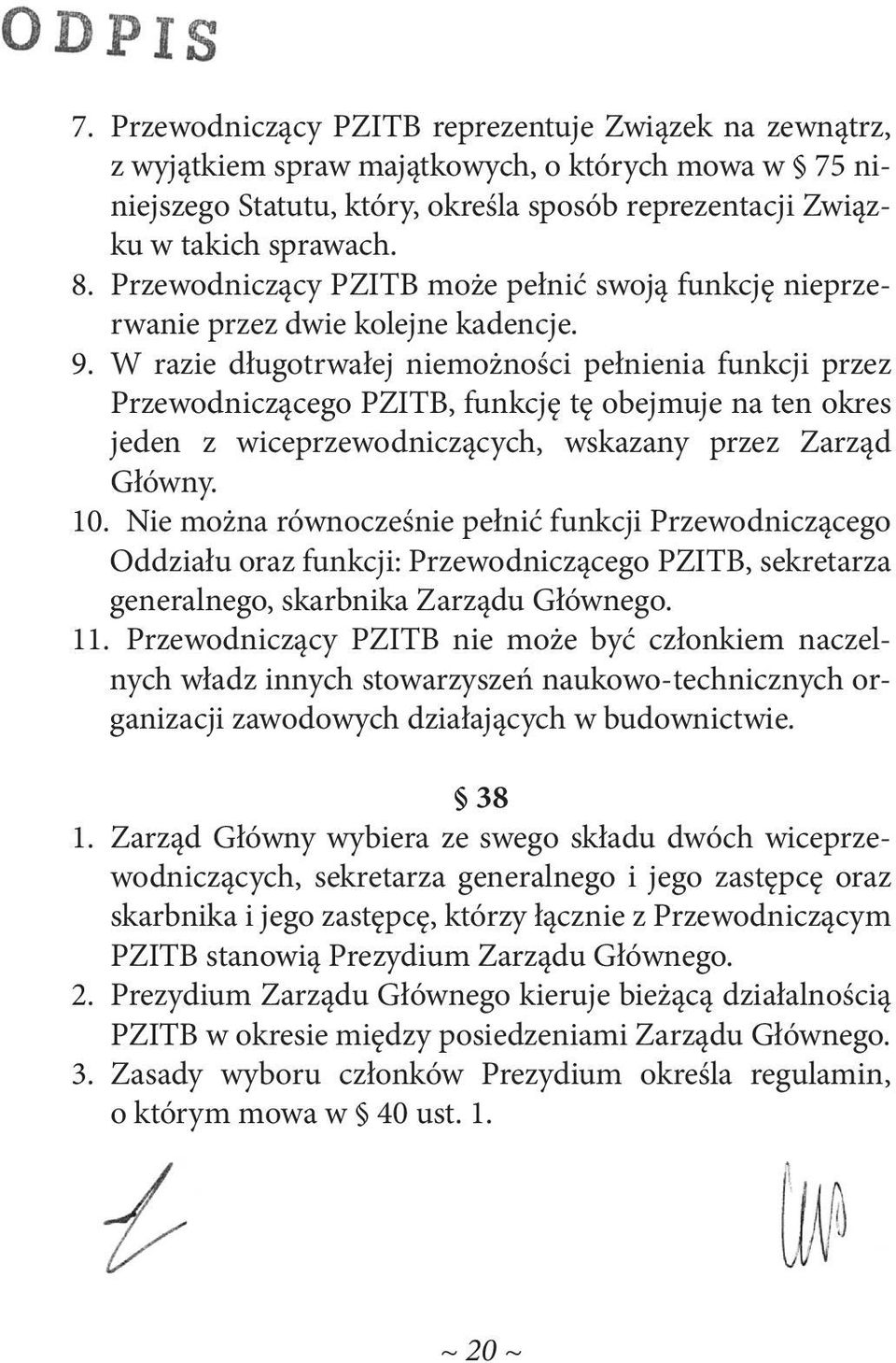 W razie długotrwałej niemożności pełnienia funkcji przez Przewodniczącego PZITB, funkcję tę obejmuje na ten okres jeden z wiceprzewodniczących, wskazany przez Zarząd Główny. 10.
