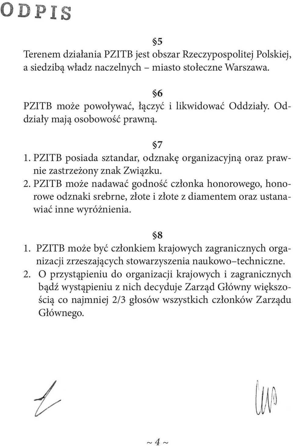 PZITB może nadawać godność członka honorowego, honorowe odznaki srebrne, złote i złote z diamentem oraz ustanawiać inne wyróżnienia. 8 1.