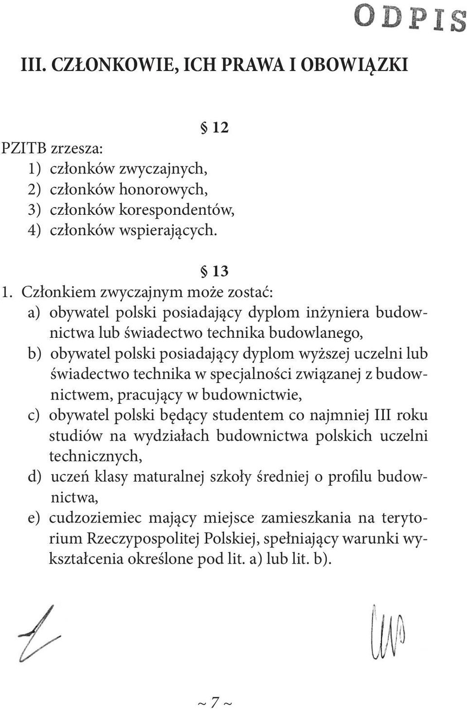 świadectwo technika w specjalności związanej z budownictwem, pracujący w budownictwie, c) obywatel polski będący studentem co najmniej III roku studiów na wydziałach budownictwa polskich uczelni