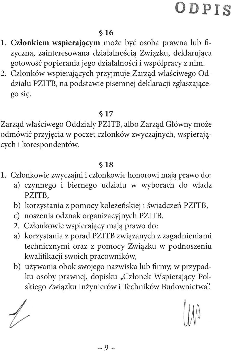 17 Zarząd właściwego Oddziały PZITB, albo Zarząd Główny może odmówić przyjęcia w poczet członków zwyczajnych, wspierających i korespondentów. 18 1.