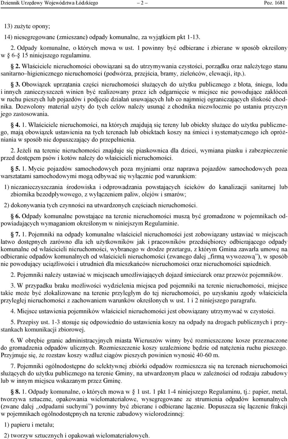 Właściciele nieruchomości obowiązani są do utrzymywania czystości, porządku oraz należytego stanu sanitarno higienicznego nieruchomości (podwórza, przejścia, bramy, zieleńców, elewacji, itp.). 3.