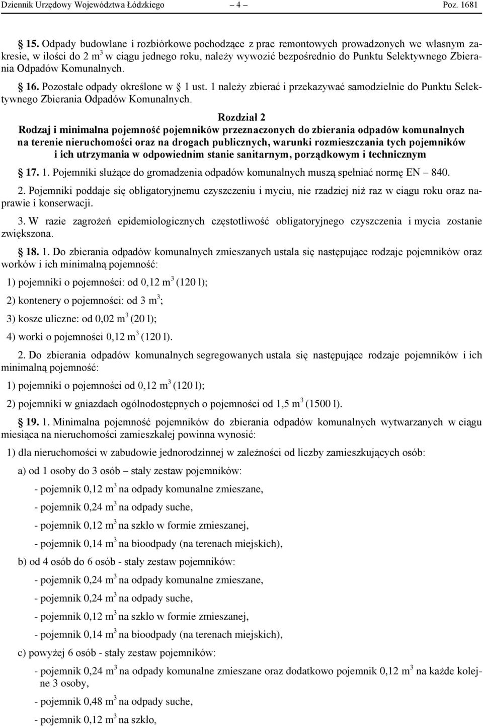 Odpadów Komunalnych. 16. Pozostałe odpady określone w 1 ust. 1 należy zbierać i przekazywać samodzielnie do Punktu Selektywnego Zbierania Odpadów Komunalnych.