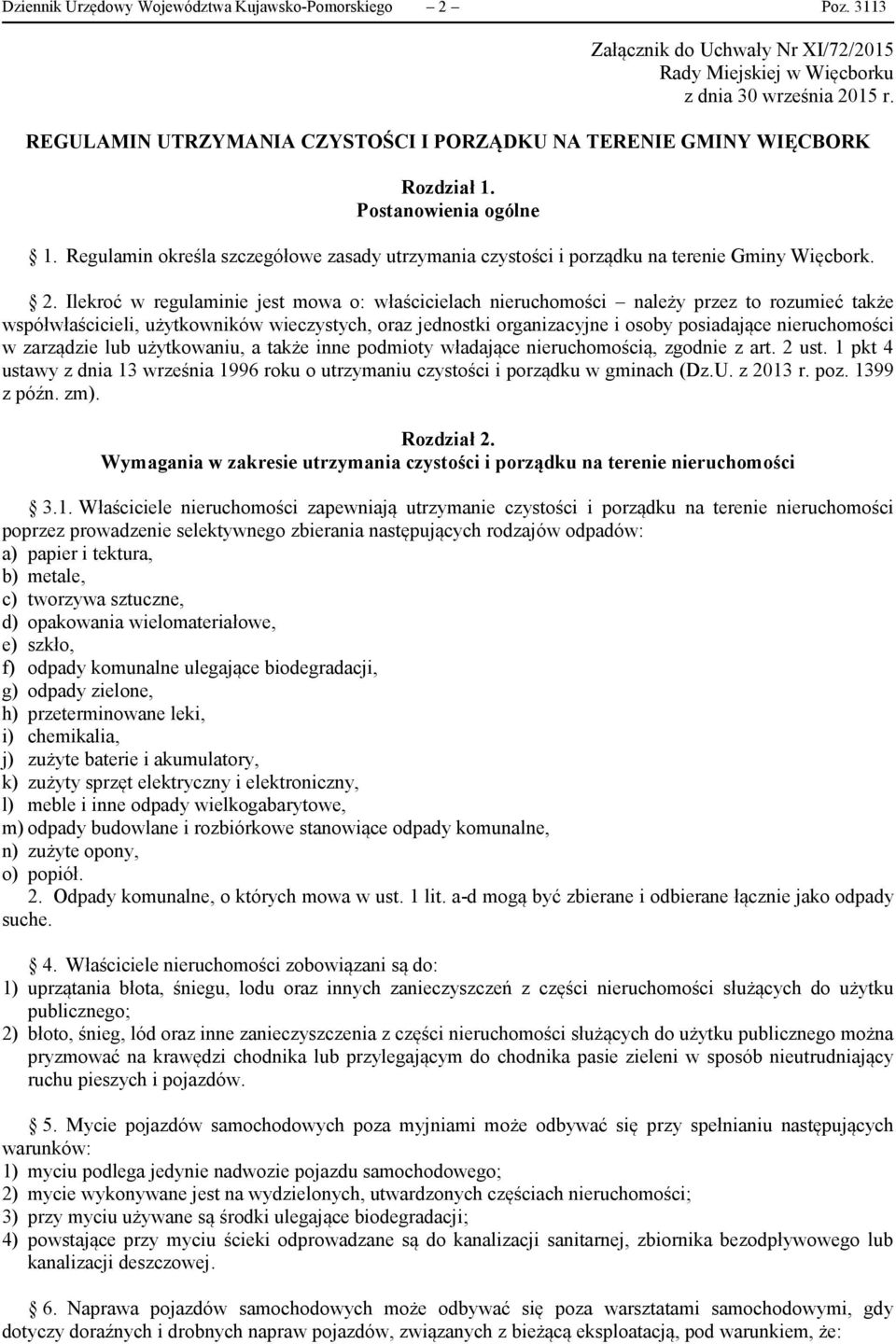 2. Ilekroć w regulaminie jest mowa o: właścicielach nieruchomości należy przez to rozumieć także współwłaścicieli, użytkowników wieczystych, oraz jednostki organizacyjne i osoby posiadające