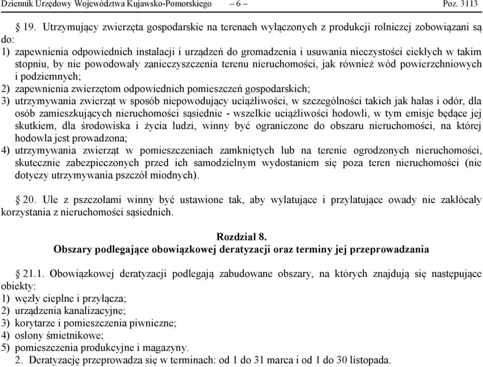 takim stopniu, by nie powodowały zanieczyszczenia terenu nieruchomości, jak również wód powierzchniowych i podziemnych; 2) zapewnienia zwierzętom odpowiednich pomieszczeń gospodarskich; 3)