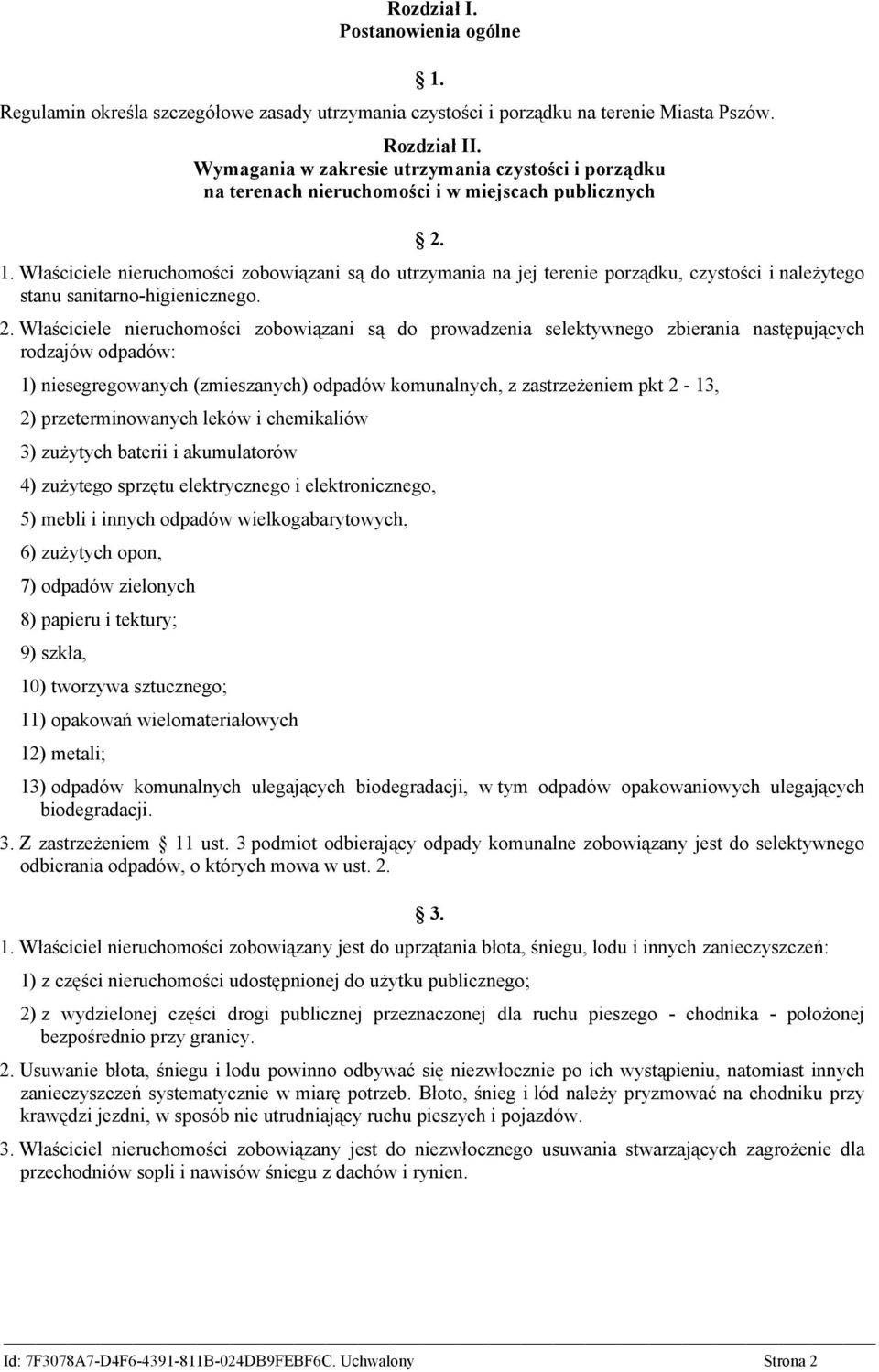 Właściciele nieruchomości zobowiązani są do utrzymania na jej terenie porządku, czystości i należytego stanu sanitarno-higienicznego. 2.