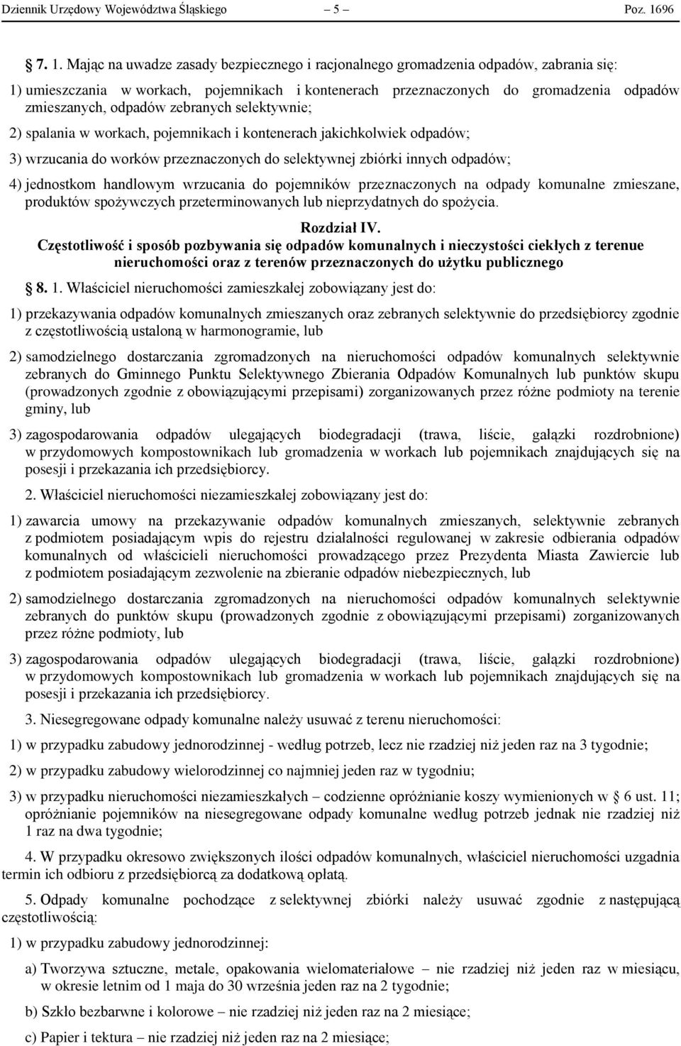 Mając na uwadze zasady bezpiecznego i racjonalnego gromadzenia odpadów, zabrania się: 1) umieszczania w workach, pojemnikach i kontenerach przeznaczonych do gromadzenia odpadów zmieszanych, odpadów