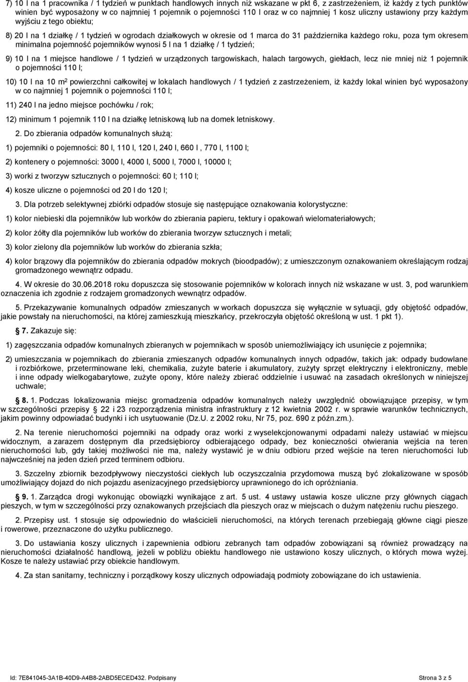 okresem minimalna pojemność pojemników wynosi 5 l na 1 działkę / 1 tydzień; 9) 10 l na 1 miejsce handlowe / 1 tydzień w urządzonych targowiskach, halach targowych, giełdach, lecz nie mniej niż 1