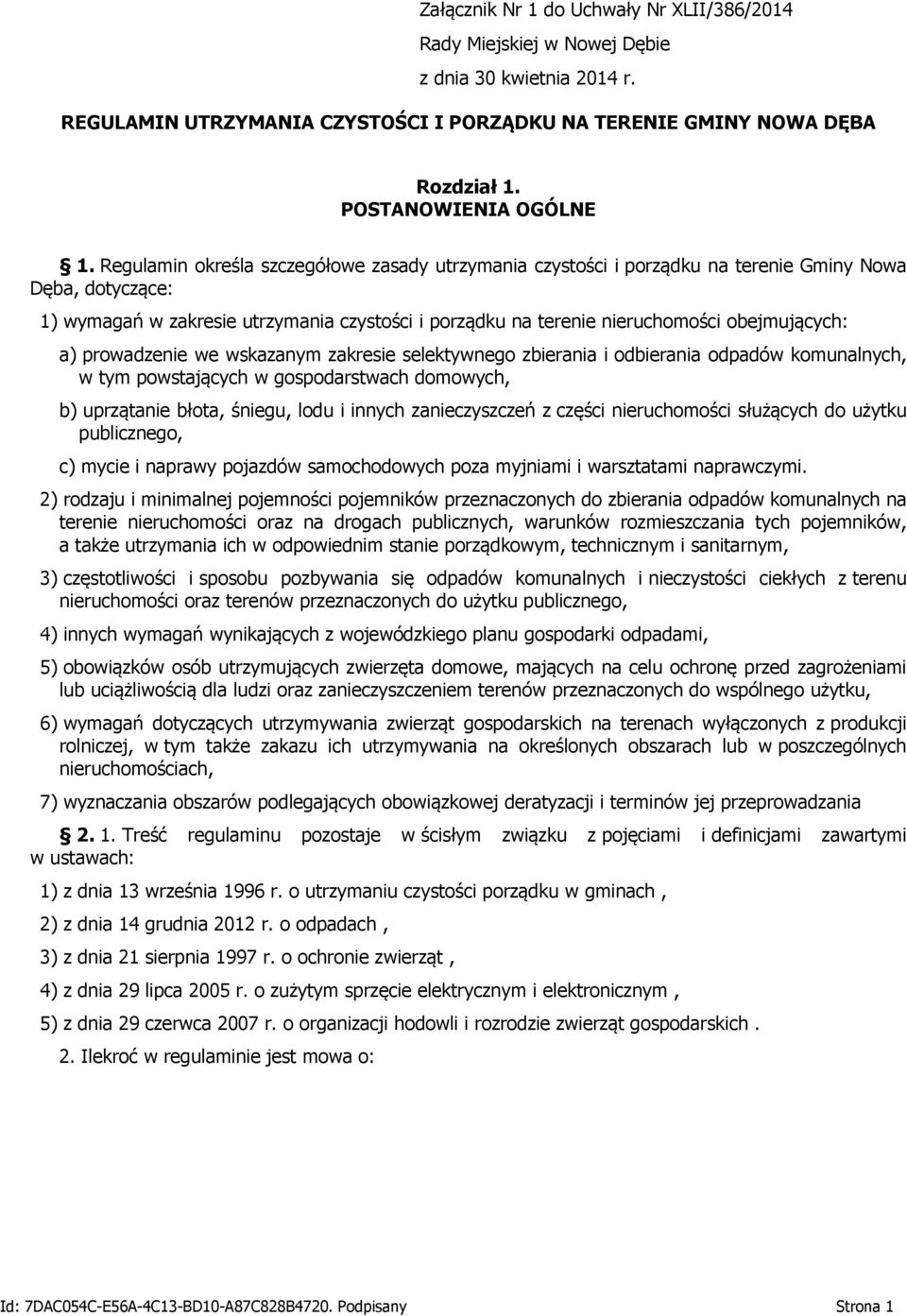 Regulamin określa szczegółowe zasady utrzymania czystości i porządku na terenie Gminy Nowa Dęba, dotyczące: 1) wymagań w zakresie utrzymania czystości i porządku na terenie nieruchomości