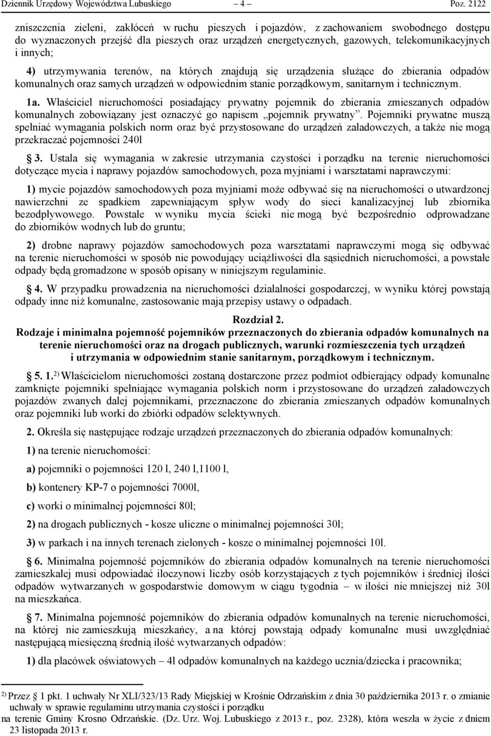 innych; 4) utrzymywania terenów, na których znajdują się urządzenia służące do zbierania odpadów komunalnych oraz samych urządzeń w odpowiednim stanie porządkowym, sanitarnym i technicznym. 1a.