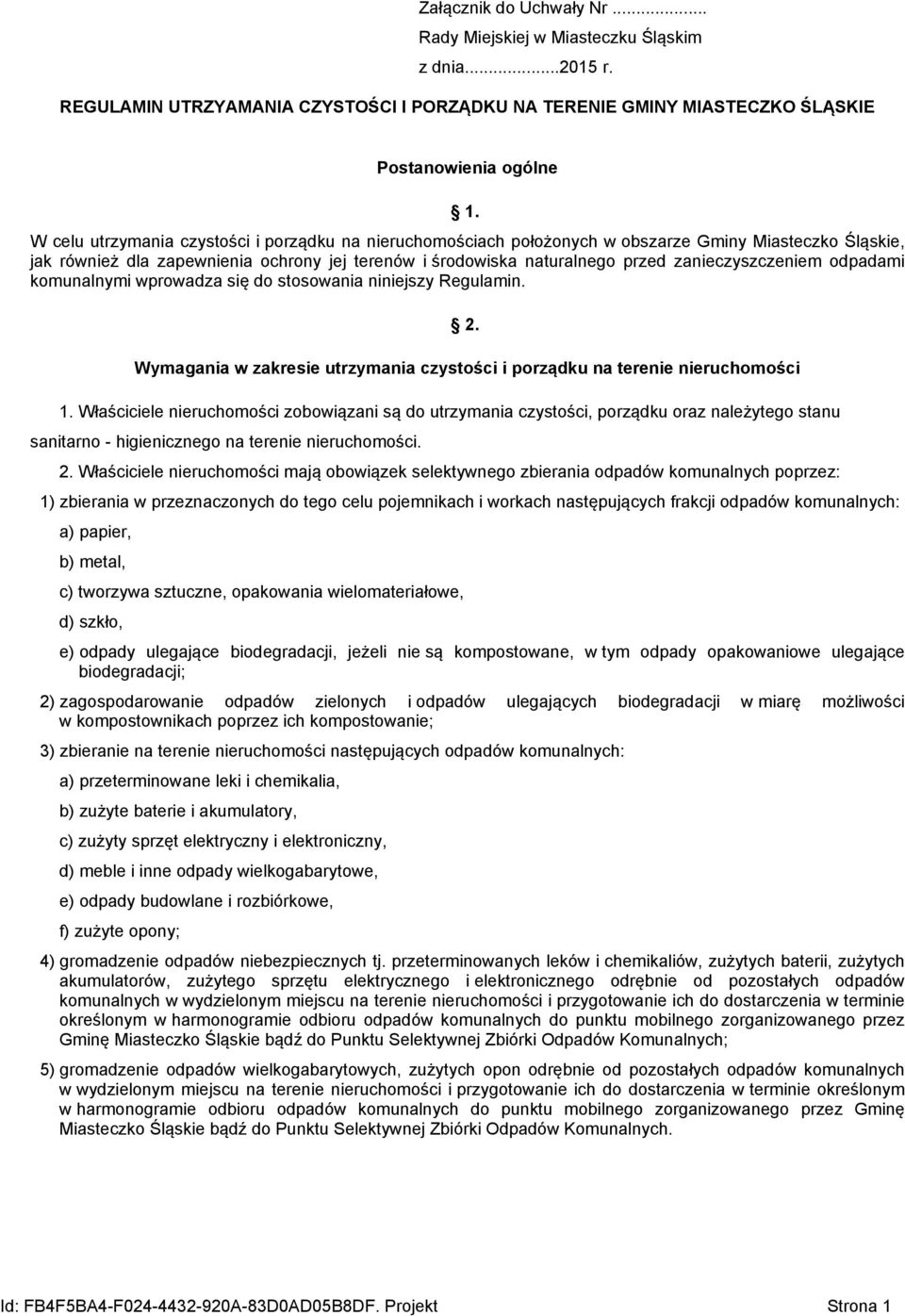 zanieczyszczeniem odpadami komunalnymi wprowadza się do stosowania niniejszy Regulamin. 2. Wymagania w zakresie utrzymania czystości i porządku na terenie nieruchomości 1.