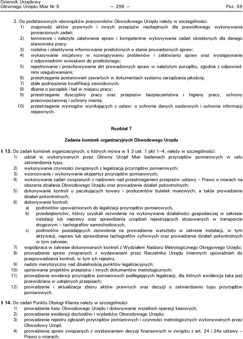 terminowe i należyte załatwianie spraw i kompetentne wykonywanie zadań określonych dla danego stanowiska pracy; 3) rzetelne i obiektywne informowanie przełożonych o stanie prowadzonych spraw; 4)