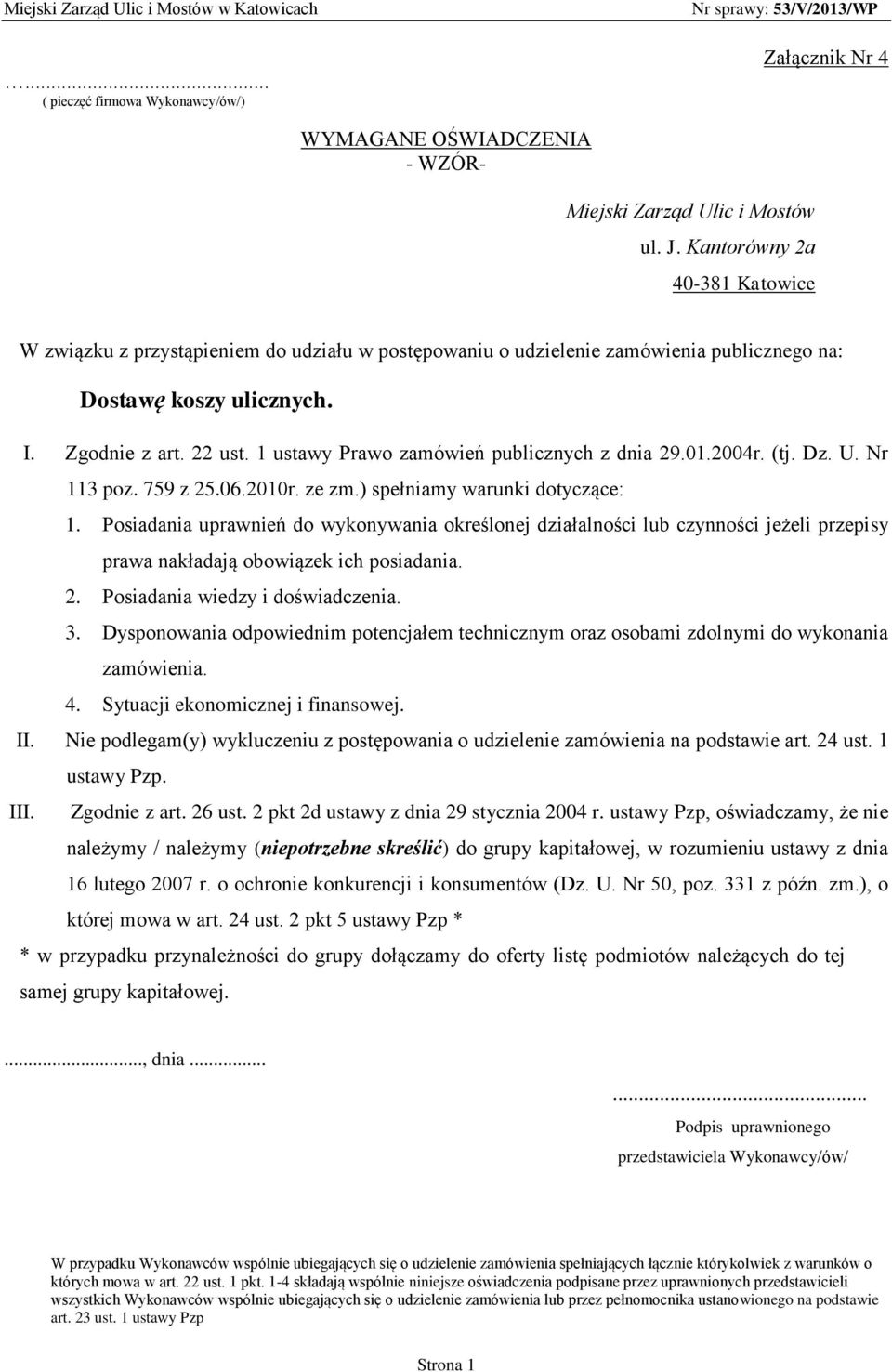 1 ustawy Prawo zamówień publicznych z dnia 29.01.2004r. (tj. Dz. U. Nr 113 poz. 759 z 25.06.2010r. ze zm.) spełniamy warunki dotyczące: 1.