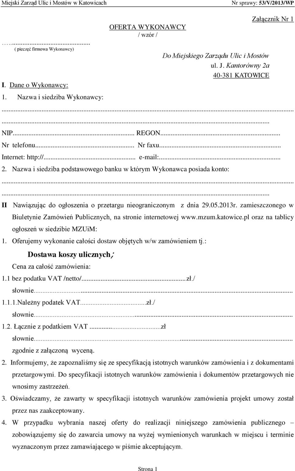 ..... II Nawiązując do ogłoszenia o przetargu nieograniczonym z dnia 29.05.2013r. zamieszczonego w Biuletynie Zamówień Publicznych, na stronie internetowej www.mzum.katowice.