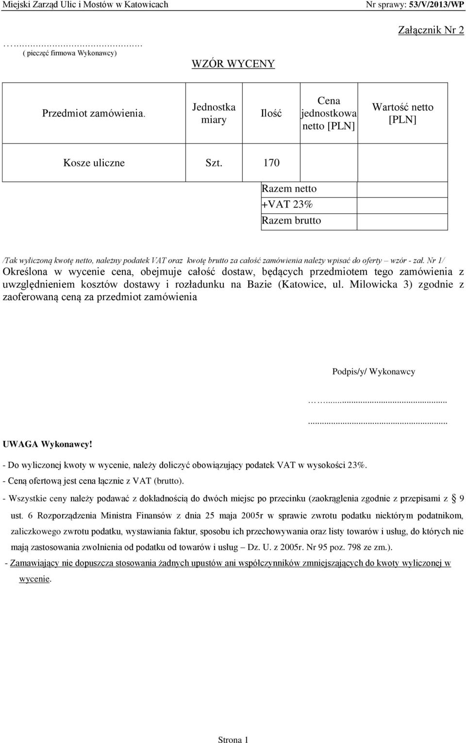 Nr 1/ Określona w wycenie cena, obejmuje całość dostaw, będących przedmiotem tego zamówienia z uwzględnieniem kosztów dostawy i rozładunku na Bazie (Katowice, ul.