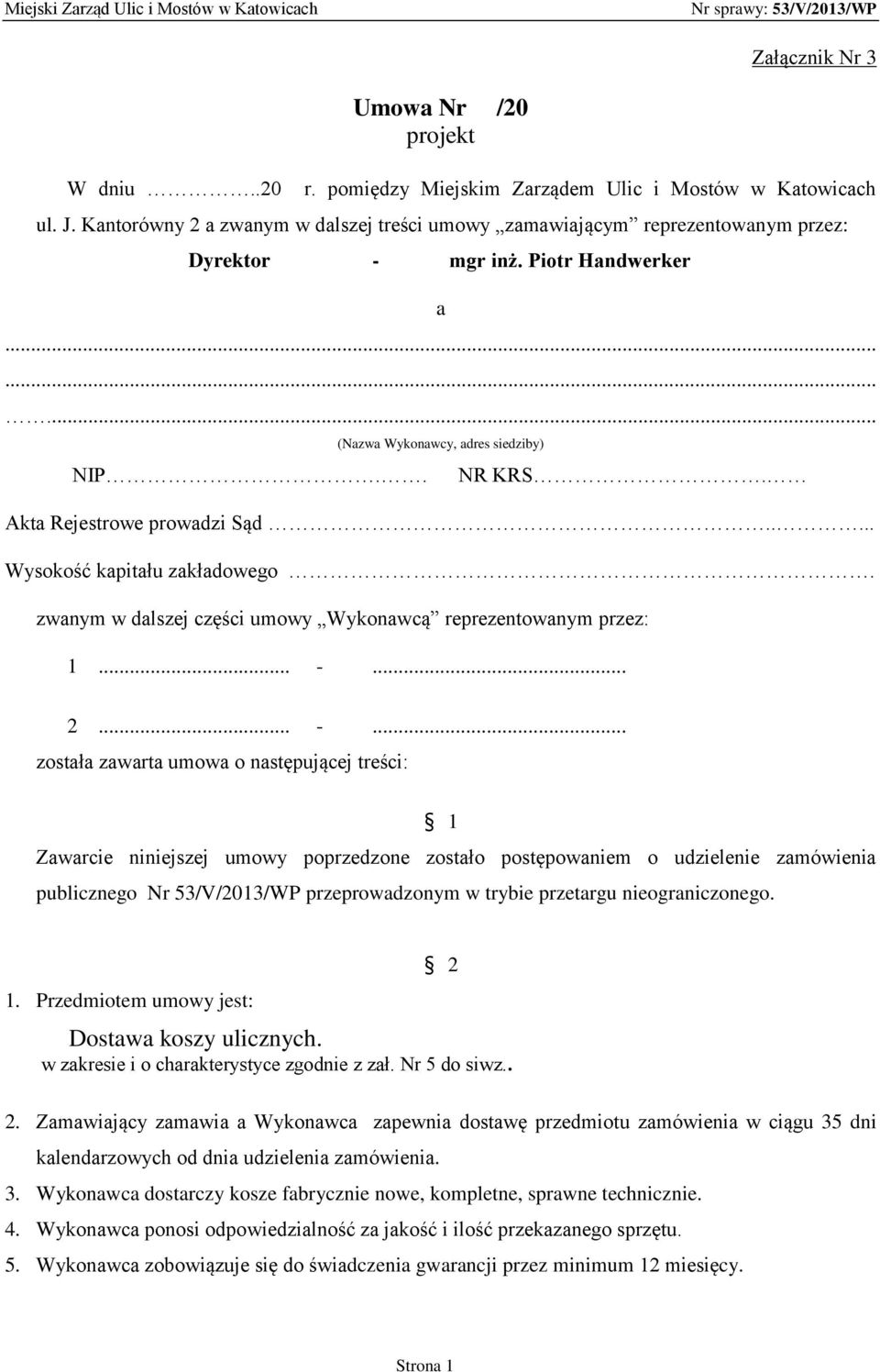 Akta Rejestrowe prowadzi Sąd..... Wysokość kapitału zakładowego. zwanym w dalszej części umowy Wykonawcą reprezentowanym przez: 1... -.