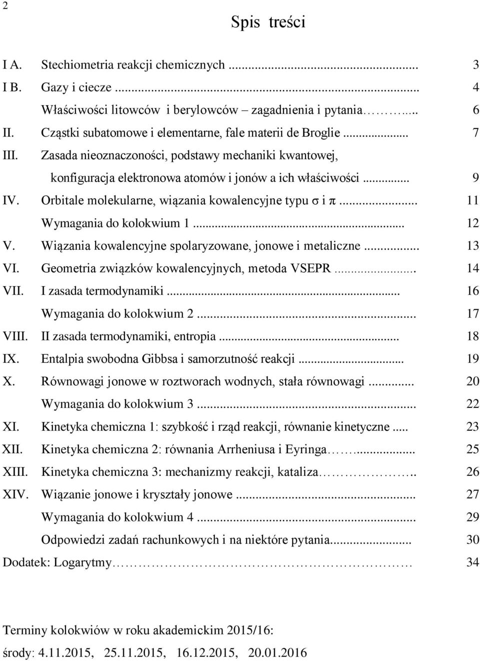 Orbitale molekularne, wiązania kowalencyjne typu σ i π... 11 Wymagania do kolokwium 1... 12 V. Wiązania kowalencyjne spolaryzowane, jonowe i metaliczne... 13 VI.