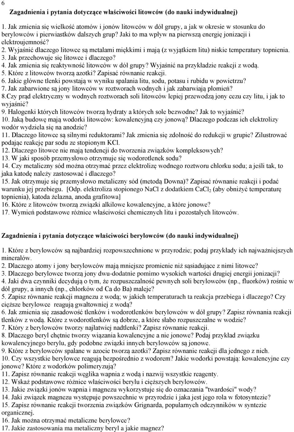 2. Wyjaśnić dlaczego litowce są metalami miękkimi i mają (z wyjątkiem litu) niskie temperatury topnienia. 3. Jak przechowuje się litowce i dlaczego? 4.