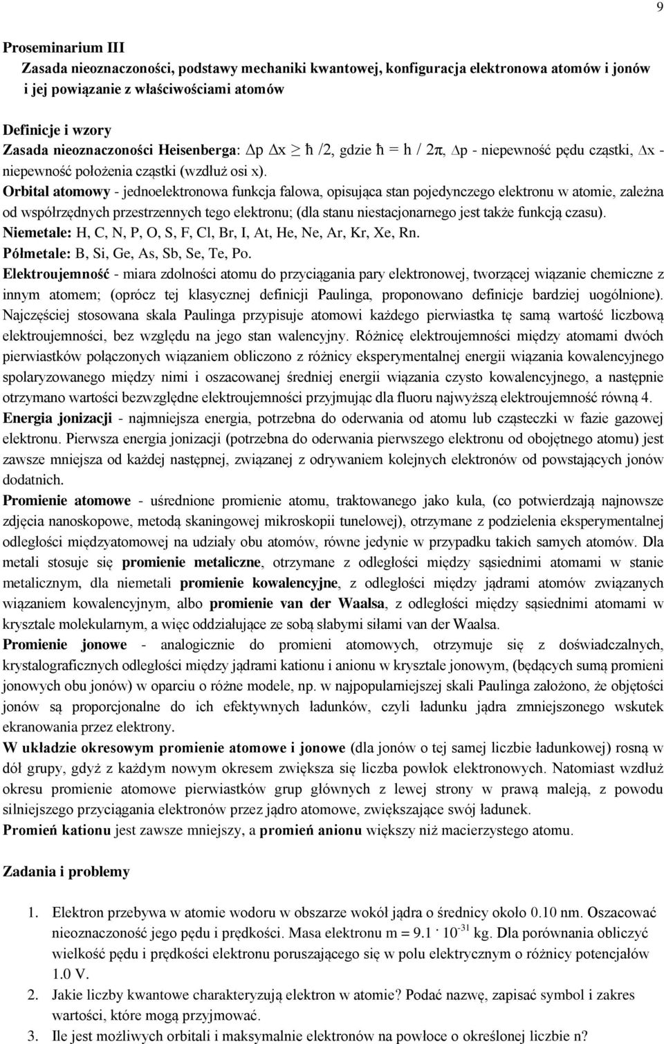 Orbital atomowy - jednoelektronowa funkcja falowa, opisująca stan pojedynczego elektronu w atomie, zależna od współrzędnych przestrzennych tego elektronu; (dla stanu niestacjonarnego jest także