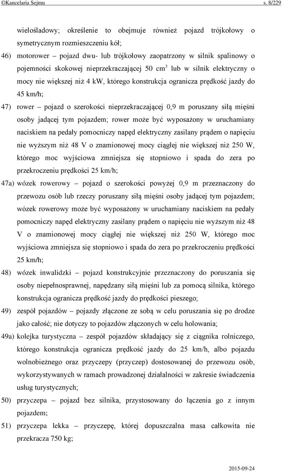 nieprzekraczającej 50 cm 3 lub w silnik elektryczny o mocy nie większej niż 4 kw, którego konstrukcja ogranicza prędkość jazdy do 45 km/h; 47) rower pojazd o szerokości nieprzekraczającej 0,9 m