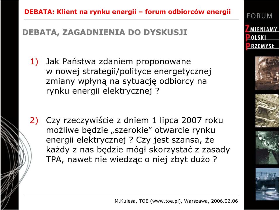 2) Czy rzeczywiście z dniem 1 lipca 2007 roku możliwe będzie szerokie otwarcie rynku energii