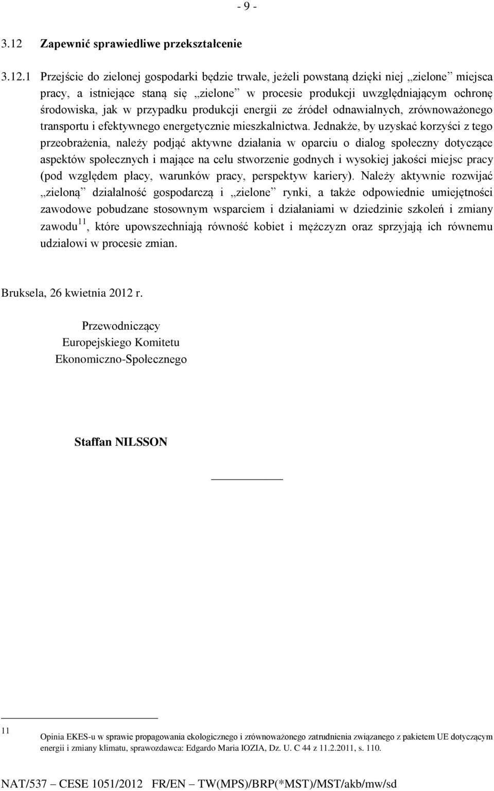 1 Przejście do zielonej gospodarki będzie trwałe, jeżeli powstaną dzięki niej zielone miejsca pracy, a istniejące staną się zielone w procesie produkcji uwzględniającym ochronę środowiska, jak w