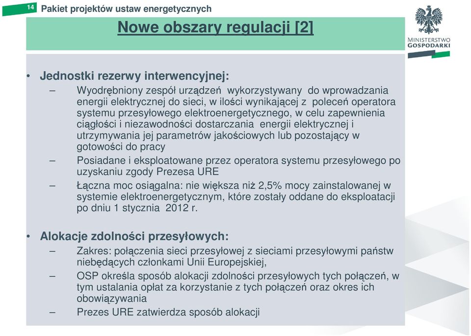 jakościowych lub pozostający w gotowości do pracy Posiadane i eksploatowane przez operatora systemu przesyłowego po uzyskaniu zgody Prezesa URE Łączna moc osiągalna: nie większa niŝ 2,5% mocy