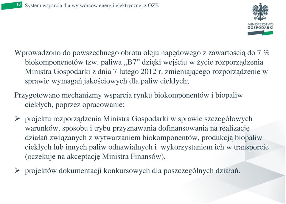 zmieniającego rozporządzenie w sprawie wymagań jakościowych dla paliw ciekłych; Przygotowano mechanizmy wsparcia rynku biokomponentów i biopaliw ciekłych, poprzez opracowanie: projektu rozporządzenia