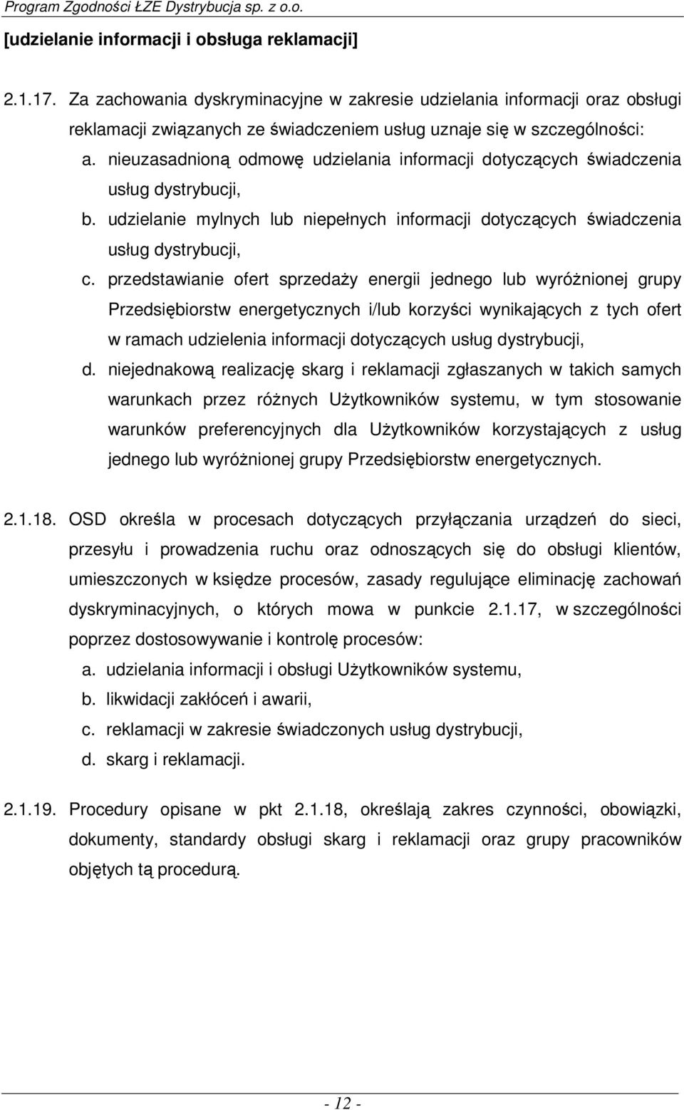 nieuzasadnioną odmowę udzielania informacji dotyczących świadczenia usług dystrybucji, b. udzielanie mylnych lub niepełnych informacji dotyczących świadczenia usług dystrybucji, c.