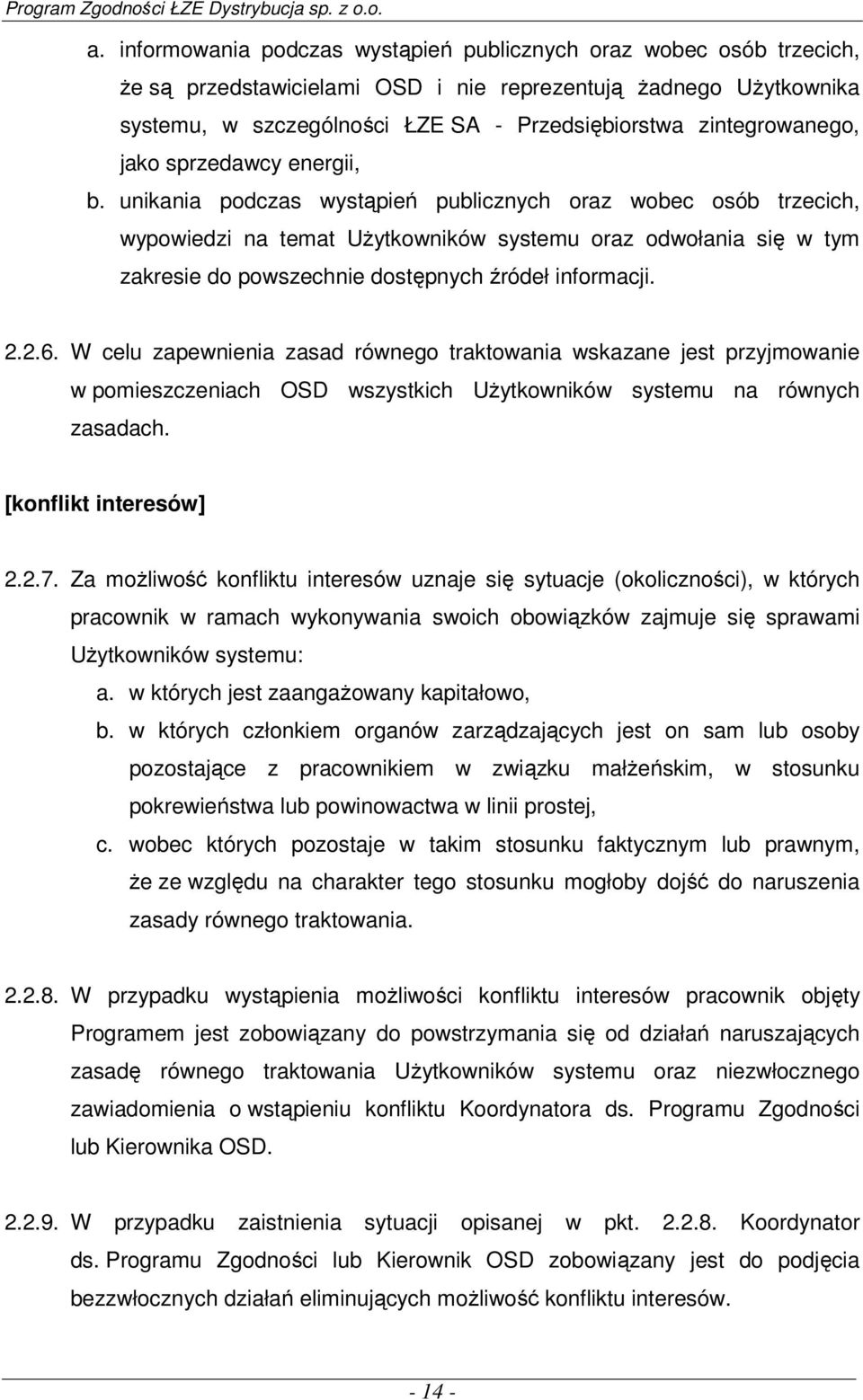 unikania podczas wystąpień publicznych oraz wobec osób trzecich, wypowiedzi na temat Użytkowników systemu oraz odwołania się w tym zakresie do powszechnie dostępnych źródeł informacji. 2.2.6.