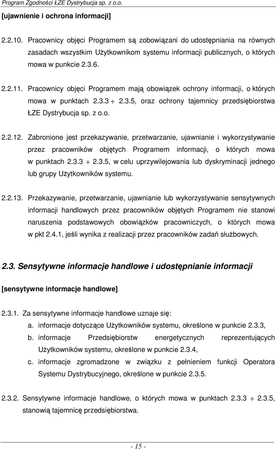 Pracownicy objęci Programem mają obowiązek ochrony informacji, o których mowa w punktach 2.3.3 2.3.5, oraz ochrony tajemnicy przedsiębiorstwa ŁZE Dystrybucja sp. z o.o. 2.2.12.