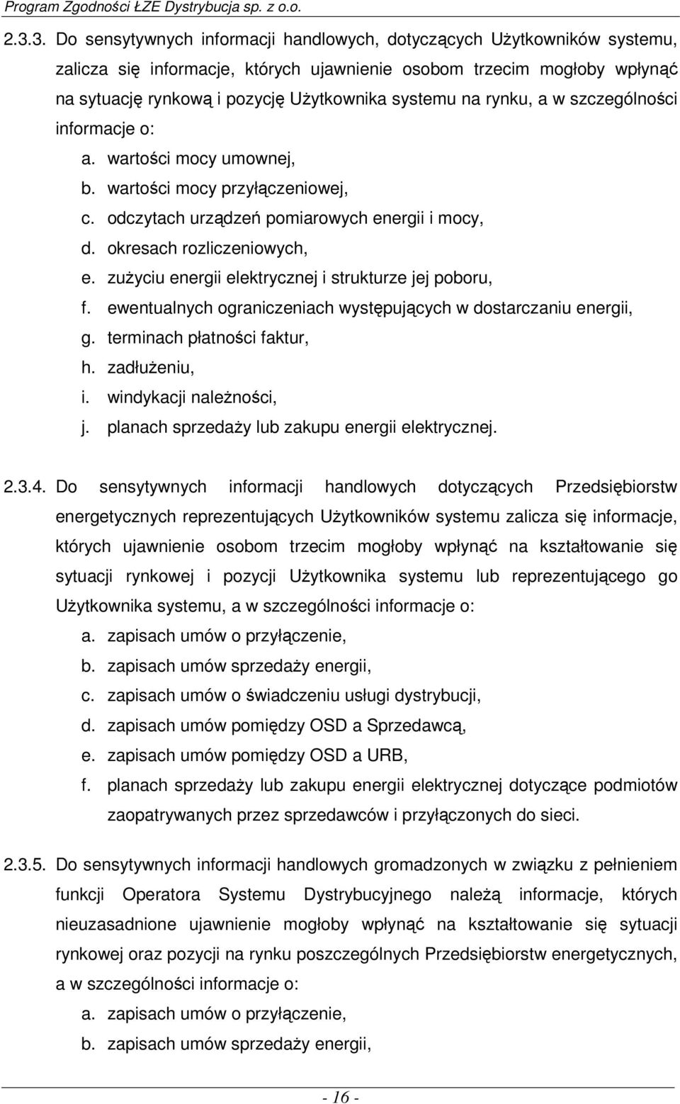 zużyciu energii elektrycznej i strukturze jej poboru, f. ewentualnych ograniczeniach występujących w dostarczaniu energii, g. terminach płatności faktur, h. zadłużeniu, i. windykacji należności, j.