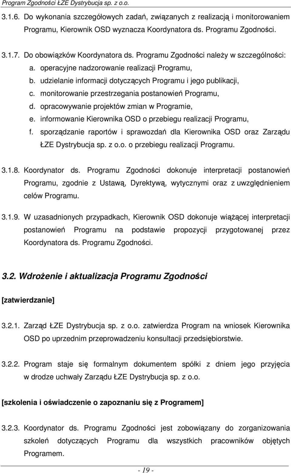 monitorowanie przestrzegania postanowień Programu, d. opracowywanie projektów zmian w Programie, e. informowanie Kierownika OSD o przebiegu realizacji Programu, f.