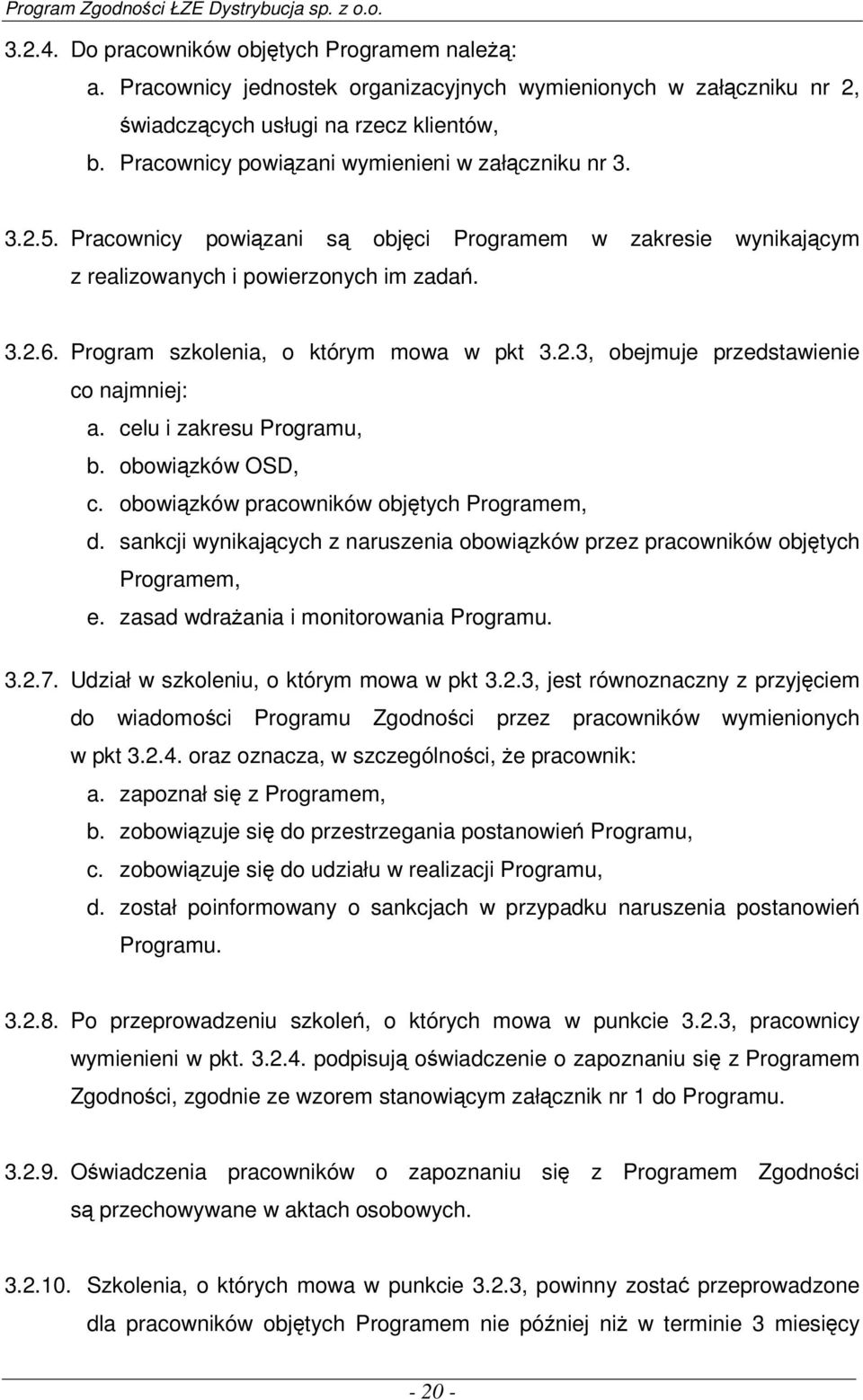 Program szkolenia, o którym mowa w pkt 3.2.3, obejmuje przedstawienie co najmniej: a. celu i zakresu Programu, b. obowiązków OSD, c. obowiązków pracowników objętych Programem, d.