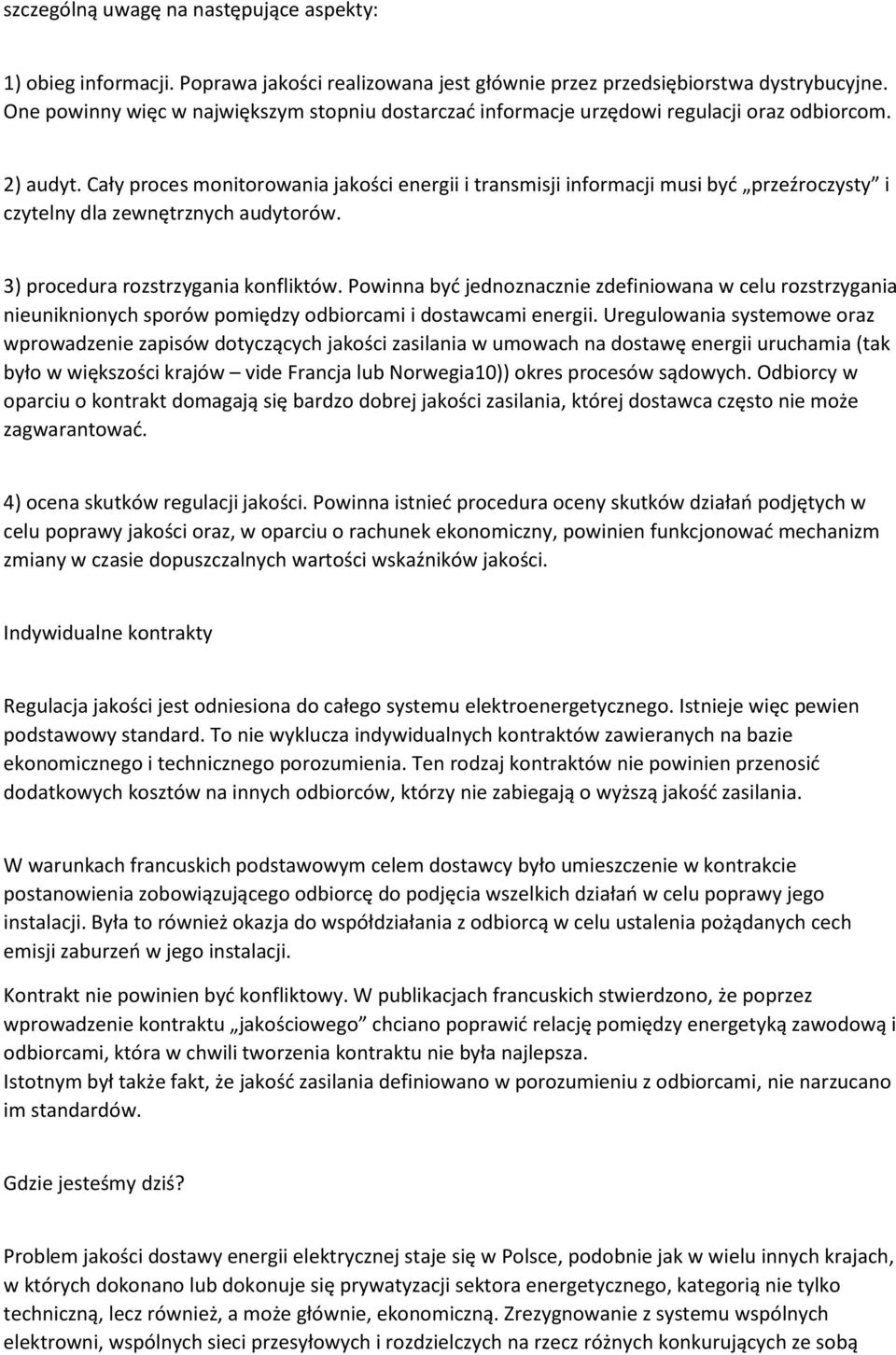 Cały proces monitorowania jakości energii i transmisji informacji musi być przeźroczysty i czytelny dla zewnętrznych audytorów. 3) procedura rozstrzygania konfliktów.