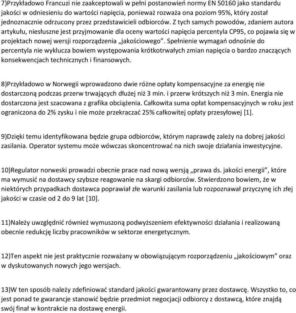 Z tych samych powodów, zdaniem autora artykułu, niesłuszne jest przyjmowanie dla oceny wartości napięcia percentyla CP95, co pojawia się w projektach nowej wersji rozporządzenia jakościowego.