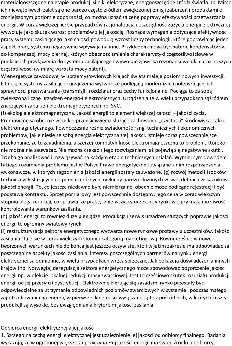 energii. W coraz większej liczbie przypadków racjonalizacja i oszczędność zużycia energii elektrycznej wywołuje jako skutek wzrost problemów z jej jakością.