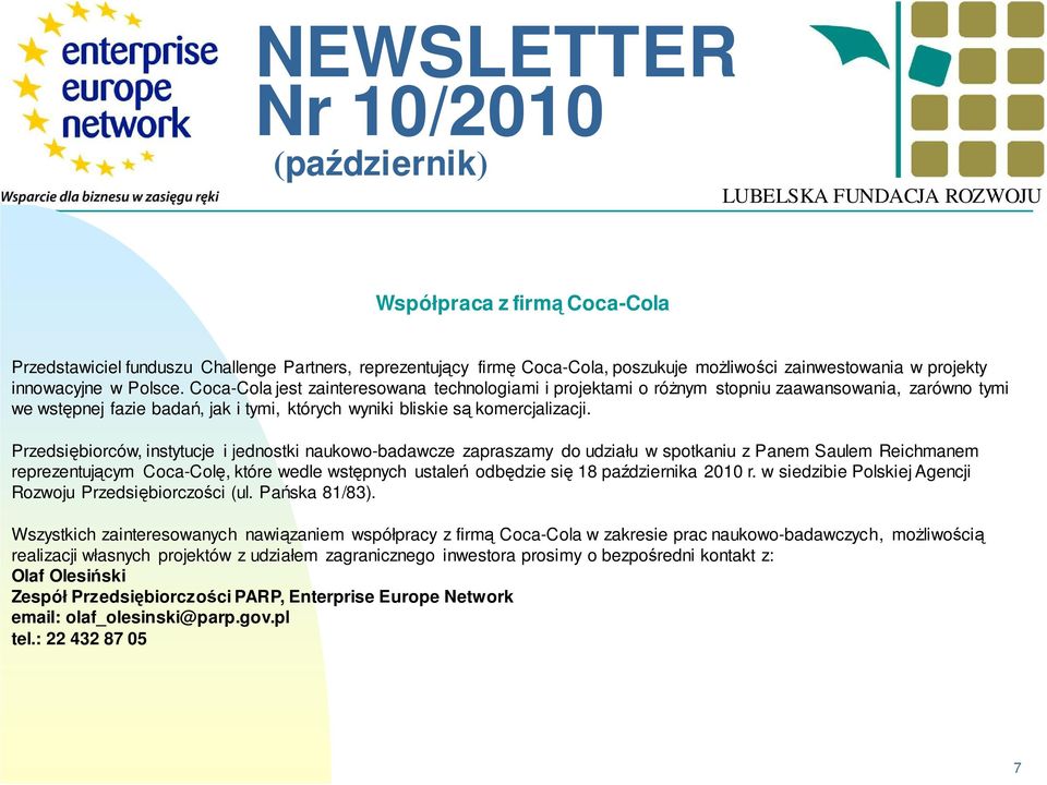 Przedsiębiorców, instytucje i jednostki naukowo-badawcze zapraszamy do udziału w spotkaniu z Panem Saulem Reichmanem reprezentującym Coca-Colę, które wedle wstępnych ustaleń odbędzie się 18