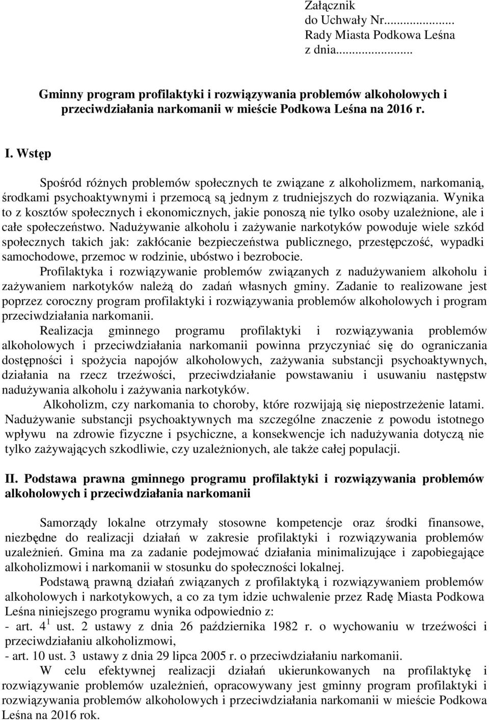 Wynika to z kosztów społecznych i ekonomicznych, jakie ponoszą nie tylko osoby uzależnione, ale i całe społeczeństwo.