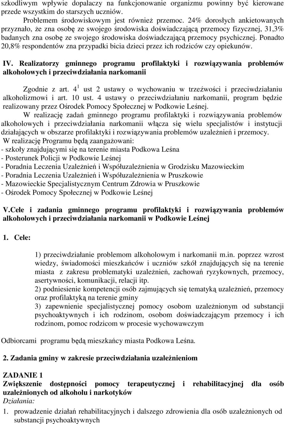 Ponadto 20,8% respondentów zna przypadki bicia dzieci przez ich rodziców czy opiekunów. IV.