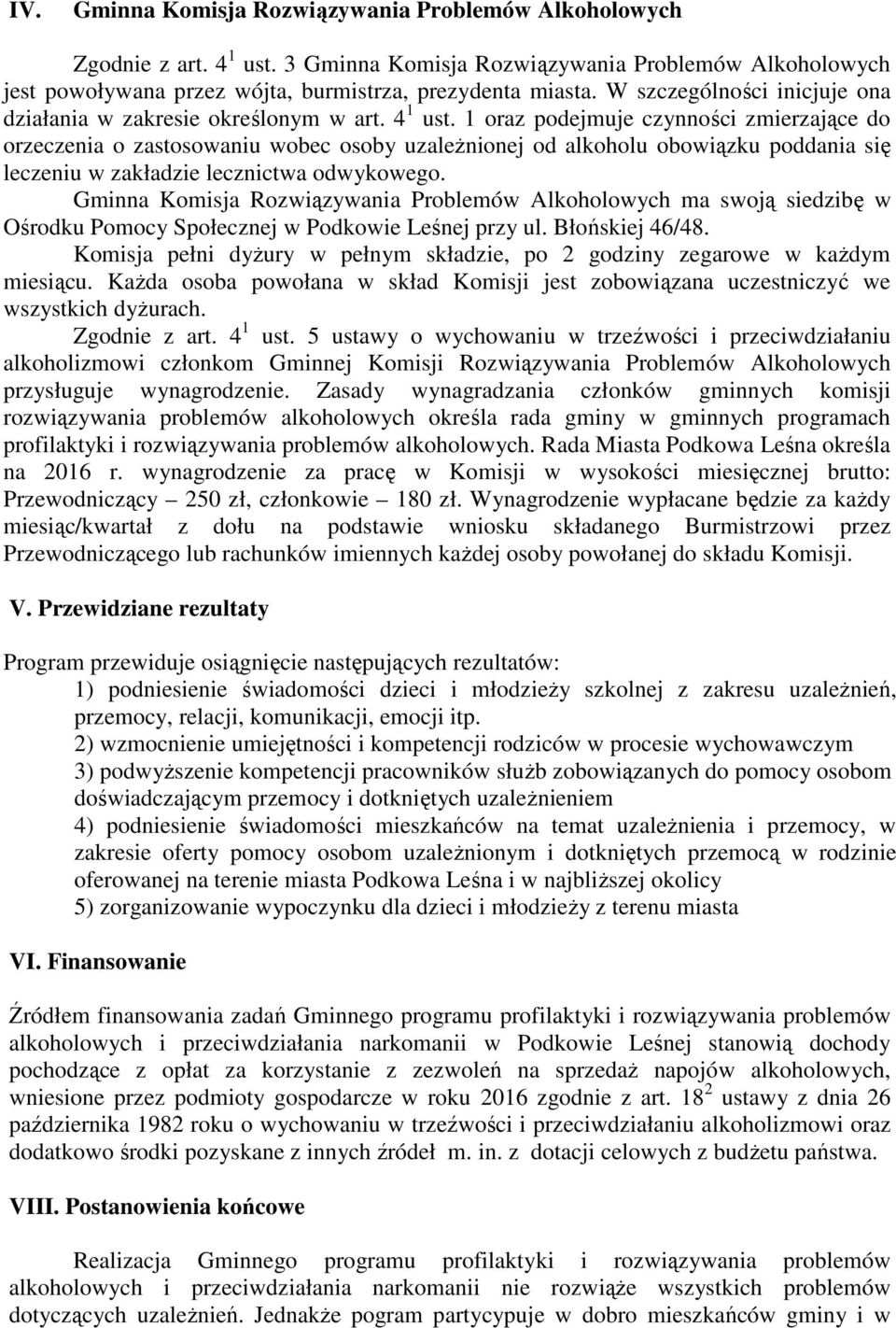 1 oraz podejmuje czynności zmierzające do orzeczenia o zastosowaniu wobec osoby uzależnionej od alkoholu obowiązku poddania się leczeniu w zakładzie lecznictwa odwykowego.