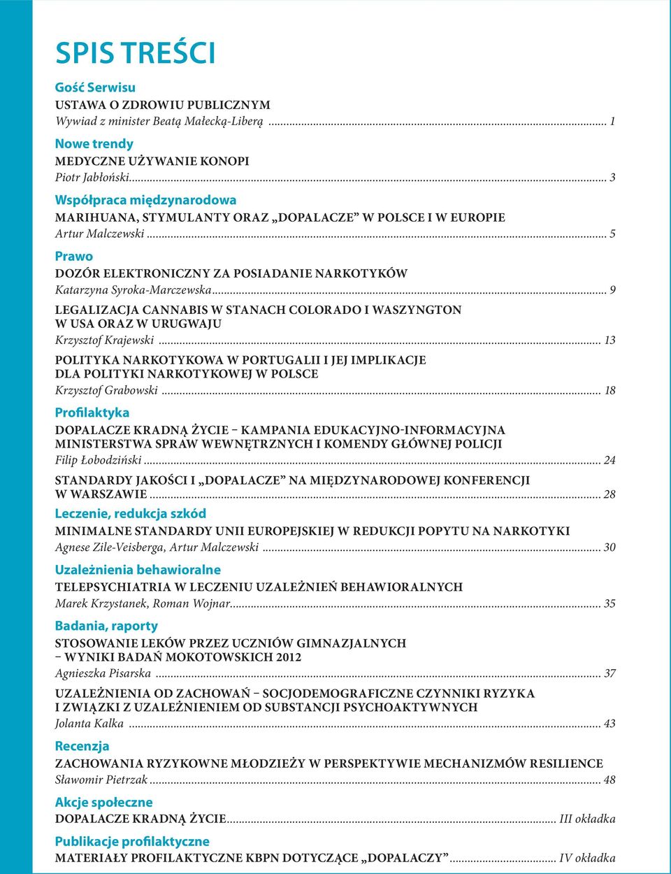 .. 9 LEGALIZACJA CANNABIS W STANACH COLORADO I WASZYNGTON W USA ORAZ W URUGWAJU Krzysztof Krajewski.