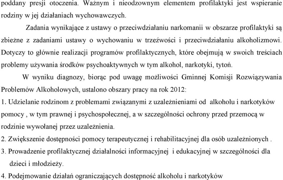 Dotyczy to głównie realizacji programów profilaktycznych, które obejmują w swoich treściach problemy używania środków psychoaktywnych w tym alkohol, narkotyki, tytoń.