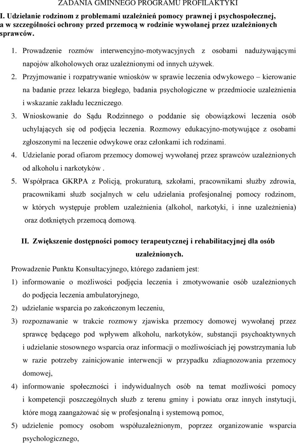 Prowadzenie rozmów interwencyjno-motywacyjnych z osobami nadużywającymi napojów alkoholowych oraz uzależnionymi od innych używek. 2.